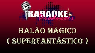 BALÃO MÁGICO  SUPERFANTÁSTICO  KARAOKE [upl. by Warton]