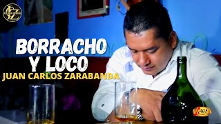 Juan Carlos Zarabanda  Borracho y Loco Video Oficial [upl. by Asilej]