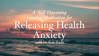 A Havening Guided Meditation to Reduce Health Anxiety with Dr Kate Truitt [upl. by Ytirahc]