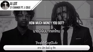 แปลเพลง A Lot  21 Savage ft J Cole [upl. by Tterraj]