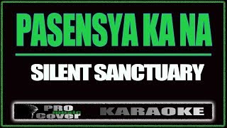 Pasensya Ka Na  SILENT SANCTUARY KARAOKE [upl. by Lilah]