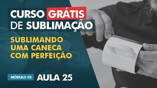 Sublimação em canecas  para nunca mais errar   AULA 25 [upl. by Whittaker]