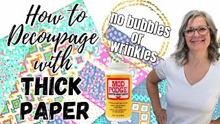 How to Decoupage with Thick Paper  NO BUBBLES or WRINKLES [upl. by Joseito873]