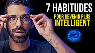 7 HABITUDES POUR DEVENIR PLUS INTELLIGENT [upl. by Vivien]