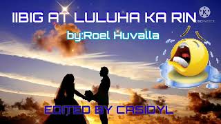 IIBIG AT LULUHA KA RIN byRaul Huvalla with lyrics  CASIDYL DREAM MUSIC [upl. by Neros]