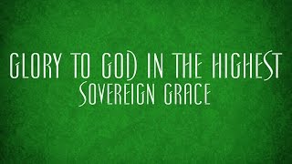 Glory to God in the Highest  Sovereign Grace [upl. by Arlena]