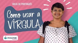 USAR A VÍRGULA CORRETAMENTE Principais casos em que a vírgula deve ser empregada  Imaginie [upl. by Nylaroc]