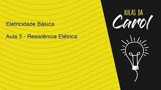 Eletricidade Básica  Aula 5  Resistência Elétrica [upl. by Treblah]