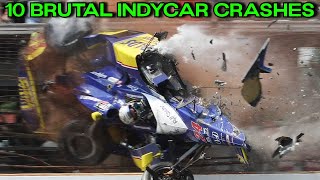 10 BRUTAL IndyCar Crashes [upl. by Marcelo]