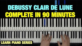 HOW TO PLAY CLAIR DE LUNE BY DEBUSSY IN 90 MINUTES  PIANO TUTORIAL LESSON FULL [upl. by Rotce596]