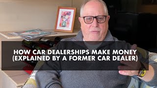 How Car Dealerships Make Money Explained by a Former Car Dealer [upl. by Kermit986]