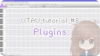 【UTAU tutorial 8】Plugins [upl. by Milstone836]