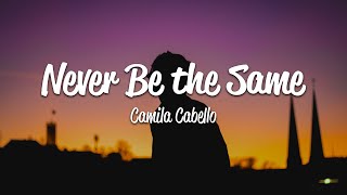 Camila Cabello  Never Be the Same Lyrics [upl. by Brenden]