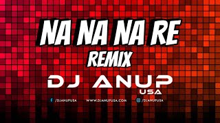 NA NA NA RE REMIX 2023  DJ ANUP USA  DALER MEHNDI [upl. by Cleavland]