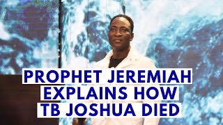 Prophet Jeremiah Explains how Prophet TB Joshua Died [upl. by Clance]