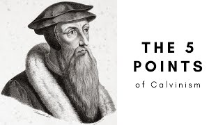 The 5 Points of Calvinism EXPLAINED TULIP [upl. by Princess670]