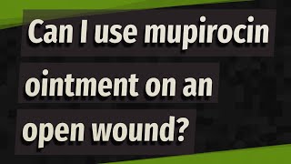 Can I use mupirocin ointment on an open wound [upl. by Arni292]