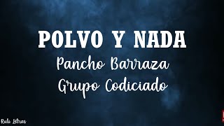 Polvo Y Nada  Pancho Barraza Ft Grupo Codiciado LetraLyrics [upl. by Jeffrey]