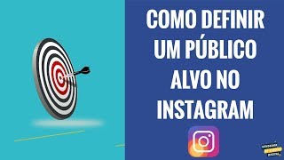 COMO DEFINIR UM PÚBLICO ALVO NO INSTAGRAM [upl. by Cheadle99]