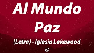 Al Mundo Paz  Iglesia Lakewood Letra [upl. by Tabib]