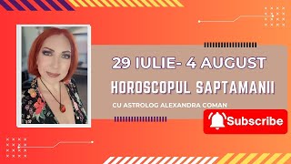 HOROSCOPUL SAPTAMANII 29 iulie  4 august  Astrolog Alexandra Coman [upl. by Lustick]