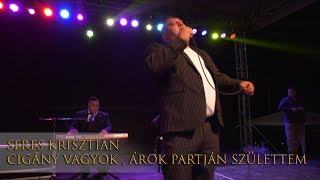 SERES KRISZTIÁN  CIGÁNY VAGYOK ÁROK PARTJÁN SZÜLETTEM  OFFICIAL LIVE VIDEO  KÖMLŐ [upl. by Maples]