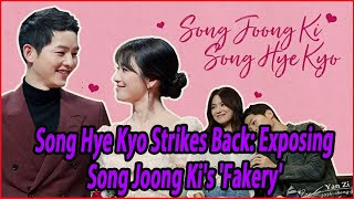 Song Hye Kyo Strikes Back Exposing Song Joong Kis Fakeryquot [upl. by Conroy]