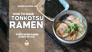 RAMEN SCHOOL 8  How to Make Tonkotsu Ramen [upl. by Delwin]