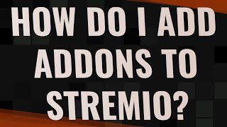 How do I add addons to Stremio [upl. by Comfort]