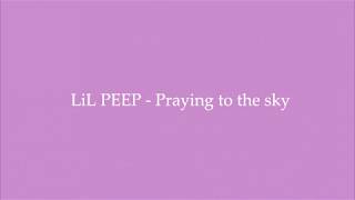 LiL PEEP  Praying to the sky Lyrics [upl. by Omsoc941]