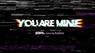 You Are Mine  S3RL ft Kayliana [upl. by Sordnaxela]