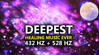 432 Hz  528 Hz DEEPEST Healing Music l DNA Repair amp Full Body Healing l Let Go Of Negative Energy [upl. by Ardnassac]