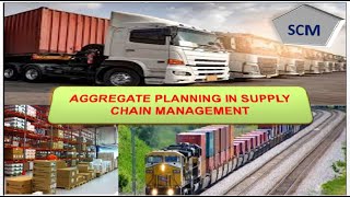 AGGREGATE PLANNING IN SUPPLY CHAIN 01 [upl. by Hershel]