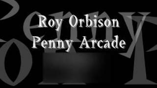 Roy Orbison Penny Arcade lyrics [upl. by Weidman]