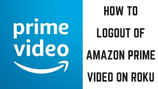 How to Logout of Amazon Prime Video on Roku [upl. by Odelet]