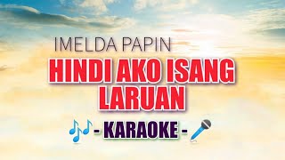 Hindi Ako Isang Laruan KARAOKE by Imelda Papin  opm karaoke song  Hindi Ako Laruan karaoke [upl. by Annohs833]