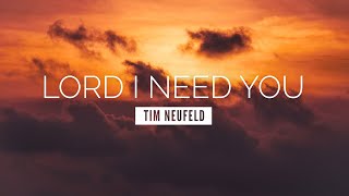 Lord I Need You  Tim Neufeld  LYRIC VIDEO [upl. by Aenat]