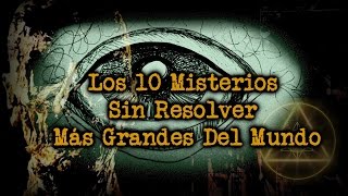 Los 10 Misterios Sin Resolver Más Grandes Del Mundo [upl. by Phio179]