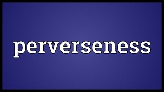 Perverseness Meaning [upl. by Bax]