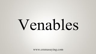 How To Say Venables [upl. by Lleirbag]