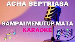 ACHA SEPTRIASA  Sampai Menutup Mata  Karaoke version   tanpa vocal [upl. by Orimlede991]