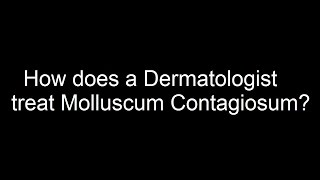 How does a Dermatologist treat Molluscum contagiosum [upl. by Oriole867]