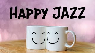 Happy JAZZ  Positive Morning JAZZ For Good Mood [upl. by Aube831]