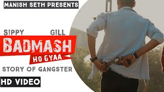 Badmash  Badmash Ho Gya  Punjabi Song  Punjabi Song 2021  Badmasi  Manish Seth  Sippy Gill [upl. by Adnuhs94]