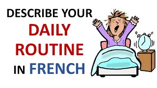 French Lesson 32  Describe your DAILY ROUTINE in French Daily Life Habits Le quotidien La rutina [upl. by Kciredor]