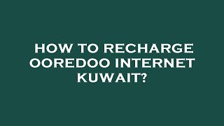 How to recharge ooredoo internet kuwait [upl. by Lorrac]