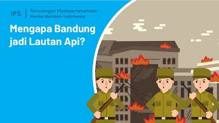 Bandung Lautan Api  Mempertahankan Kemerdekaan Indonesia  IPS  SayaBisa [upl. by Charline]