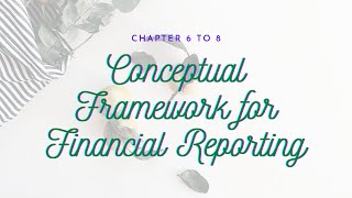 Conceptual Framework for Financial Reporting 2018 Chapter 6 to 8 [upl. by Razaele609]