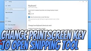 How To Change Print Screen Key To Open Snipping Tool Tutorial [upl. by Suhcnip414]