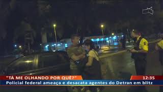 DF ALERTA  Policial federal ameaça e desacata agentes do Detran em blitz [upl. by Anthea]